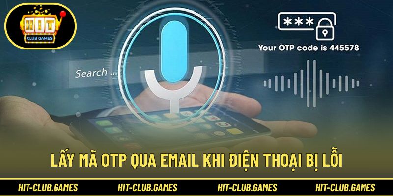 Cách lấy mã OTP Hit Club hiệu quả qua hộp thư email cá nhân