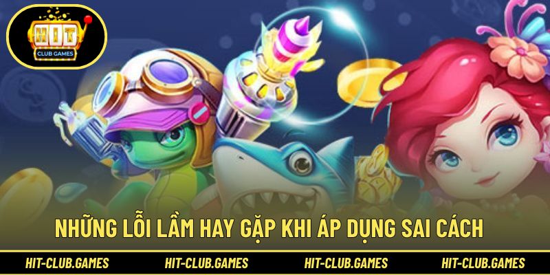 Những lỗi lầm hay gặp khi áp dụng sai cách