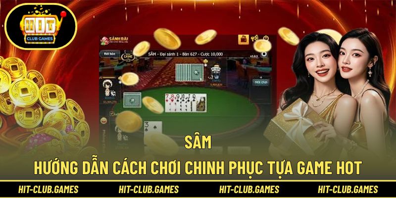 Hướng dẫn đầy đủ và chi tiết về luật chơi Sâm cơ bản