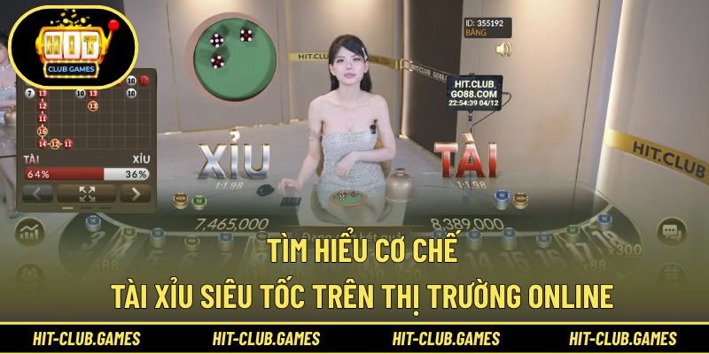 Tìm hiểu cơ chế tài xỉu siêu tốc trên thị trường online