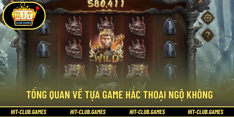 Tổng quan về tựa game hắc thoại ngộ không