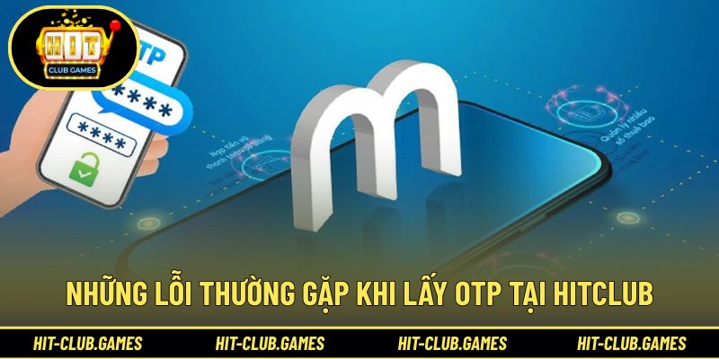 Xử lý nhanh các trục trặc khi nhận mã OTP
